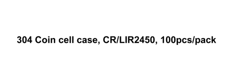 304 Coin cell case, CR/LIR2450, 100pcs/pack