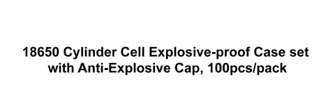 18650 Cylinder Cell Explosive-proof Case set with Anti-Explosive Cap, 100pcs/pack