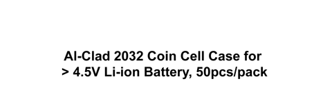 Al-Clad 2032 Coin Cell Case for > 4.5V Li-ion Battery, 50pcs/pack