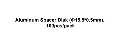 Aluminum Spacer Disk (Φ15.8*0.5mm), 100pcs/pack