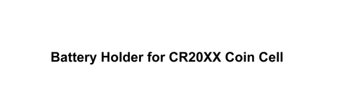 Battery Holder for CR20XX Coin Cell
